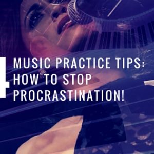 Music Practice Tips: How To Stop Procrastination!