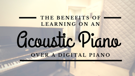 Benefits of Acoustic Piano over Digital Piano Benefits of Acoustic Piano over Digital Piano