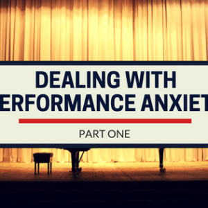 dealing-with-performance-anxiety-part-one performance anxiety