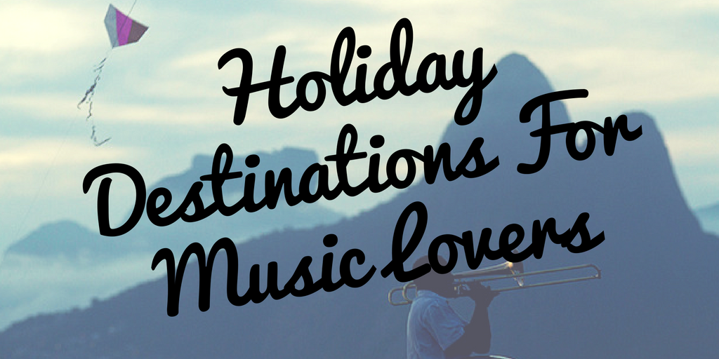 holiday-destinations-for-music-lovers holiday-destinations-for-music-lovers