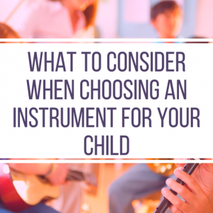 Choosing An Instrument For Your Child Choosing An Instrument For Your Child