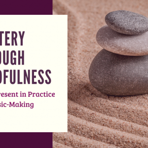 Mindfulness Practice Music-making Mastery Through Mindfulness